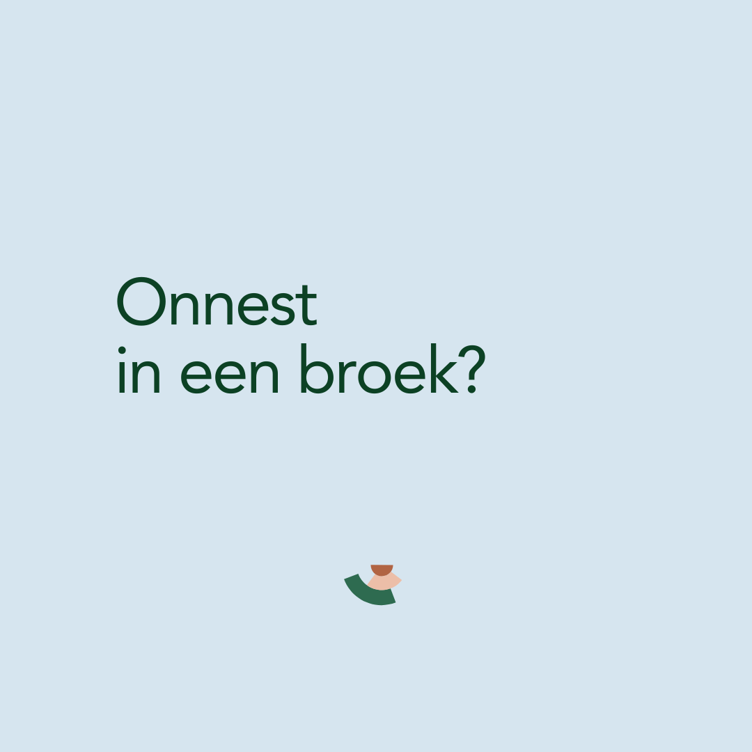 Onnest in een broek?